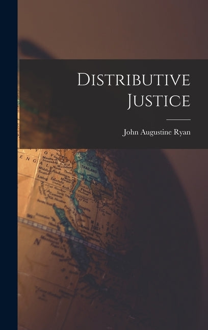 Distributive Justice by Ryan, John Augustine 1869-1945