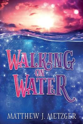 Walking on Water by Metzger, Matthew J.