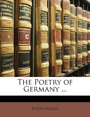 The Poetry of Germany ... by Anonymous