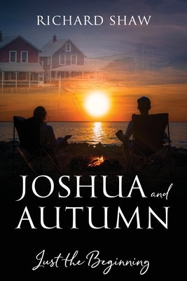 Joshua and Autumn: Just the Beginning by Shaw, Richard