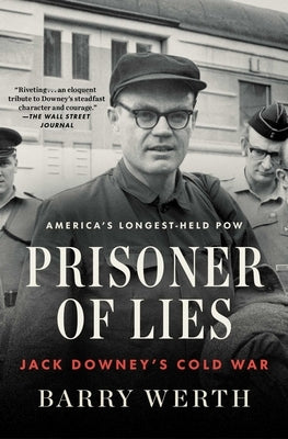 Prisoner of Lies: Jack Downey's Cold War by Werth, Barry