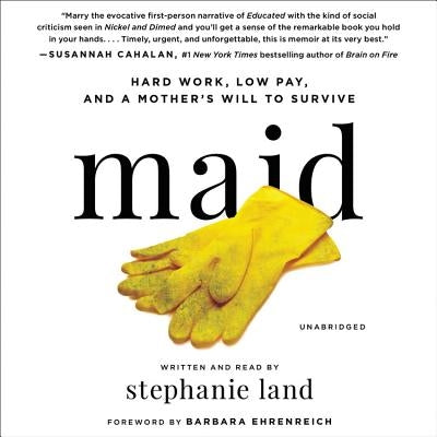 Maid: Hard Work, Low Pay, and a Mother's Will to Survive by Land, Stephanie