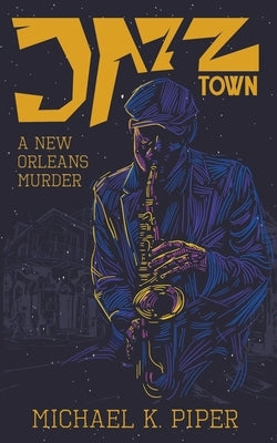 Jazz Town: A New Orleans Murder by Piper, Michael K.