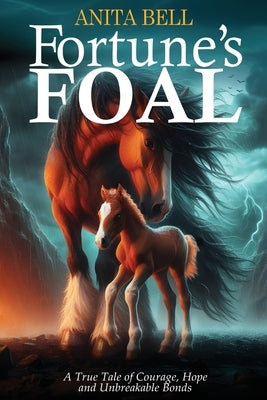 Fortune's Foal: A True Tale of Courage, Hope, and Unbreakable Bonds by Bell, Anita