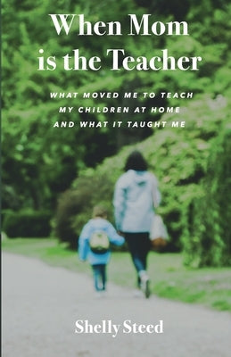 When Mom is the Teacher: What moved me to teach my children at home and what it taught me by Poling, R.