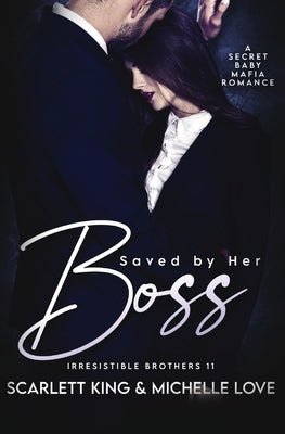 Saved by Her Boss: A Secret Baby Mafia Romance by King, Scarlett