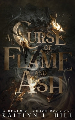 A Curse of Flame and Ash by Hill, Kaitlyn L.