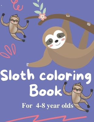 Sloth Coloring book for 4-8 year olds: Sloth colouring Book for 4-8 year olds: A very Fun Kid activity pages for Funny Life Learning, Super Slow Anima by Publishing, Tan