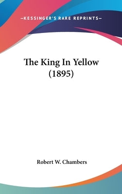 The King In Yellow (1895) by Chambers, Robert W.