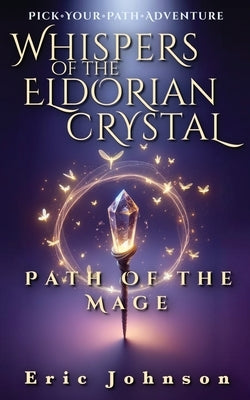 Whispers of the Eldorian Crystal: Path of the Mage by Johnson, Eric