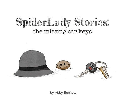 SpiderLady Stories: the Missing Car Keys by Bennett, Abby