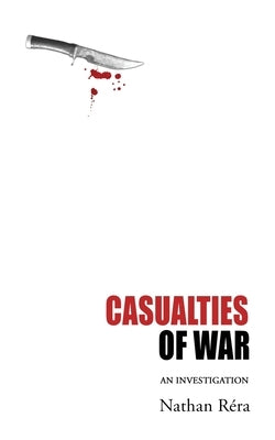 Casualties of War: An Investigation by R?ra, Nathan