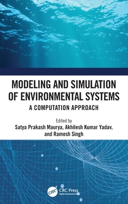 Modeling and Simulation of Environmental Systems: A Computation Approach by Maurya, Satya Prakash