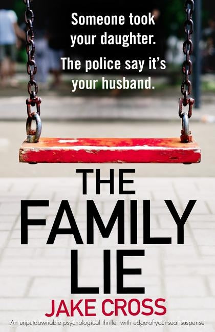 The Family Lie: An unputdownable psychological thriller with edge of your seat suspense by Cross, Jake