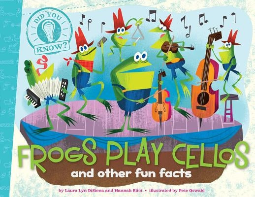 Frogs Play Cellos: And Other Fun Facts by Disiena, Laura Lyn