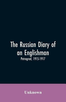 The Russian Diary of an Englishman: Petrograd, 1915-1917 by Unknown