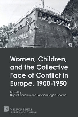 Women, Children, and the Collective Face of Conflict in Europe, 1900-1950 by Chaudhuri, Nupur