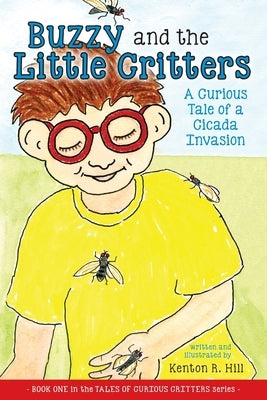 Buzzy and the Little Critters: A Curious Tale of a Cicada Invasion by Hill, Kenton R.