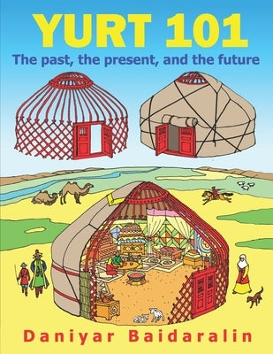 Yurt 101: The past, the present, and the future by Baidaralin, Daniyar