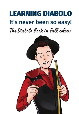 Learning Diabolo - it's never been so easy!: The Diabolo Book in full colour by Denman, Isabel