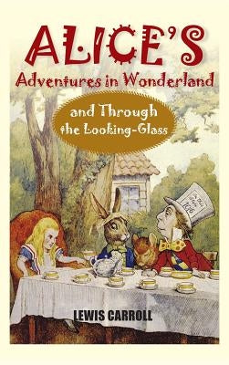 Alice's Adventures in Wonderland and Through the Looking-Glass by Carroll, Lewis