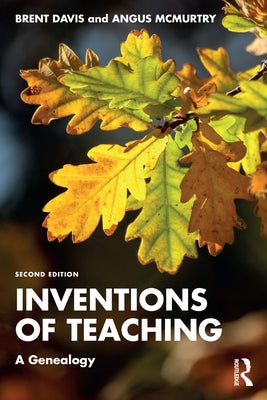 Inventions of Teaching: A Genealogy by Davis, Brent