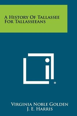 A History of Tallassee for Tallasseeans by Golden, Virginia Noble