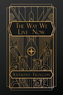 The Way We Live Now by Trollope, Anthony