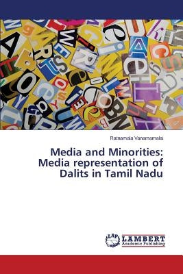 Media and Minorities: Media representation of Dalits in Tamil Nadu by Vanamamalai Ratnamala