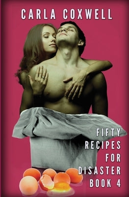 Fifty Recipes For Disaster: A New Adult Romance Series - Book 4 by Coxwell, Carla