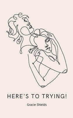 Here's to Trying! by Shields, Gracie