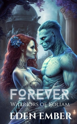 Forever: (Warriors of Koliam) by Ember, Eden