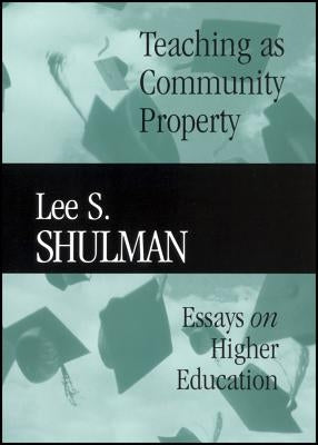 Teaching as Community Property: Essays on Higher Education by Shulman, Lee S.