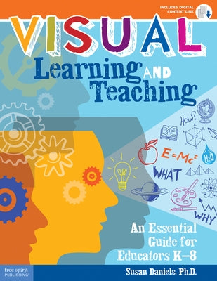 Visual Learning and Teaching: An Essential Guide for Educators K-8 by Daniels, Susan