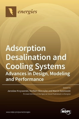 Adsorption Desalination and Cooling Systems: Advances in Design, Modeling and Performance by Krzywanski, Jaroslaw