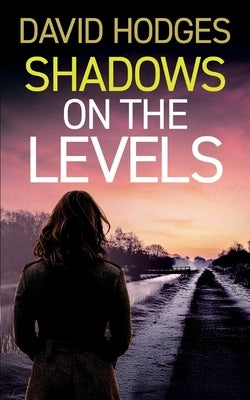 Shadows on the Levels: an addictive crime thriller full of twists by Hodges, David