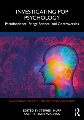 Investigating Pop Psychology: Pseudoscience, Fringe Science, and Controversies by Hupp, Stephen