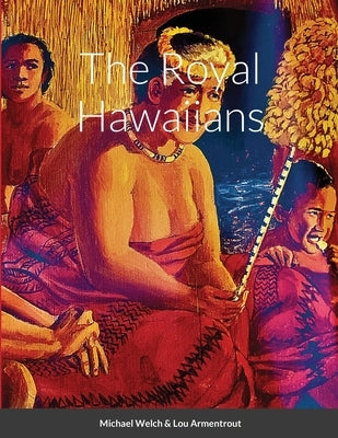 The Royal Hawaiians by Welch, Michael