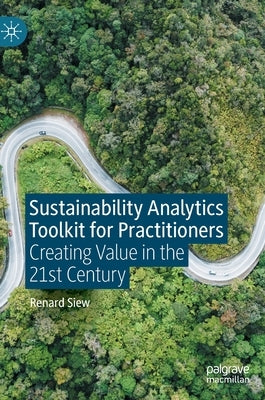 Sustainability Analytics Toolkit for Practitioners: Creating Value in the 21st Century by Siew, Renard