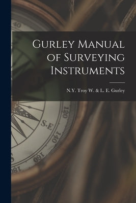 Gurley Manual of Surveying Instruments by Gurley, W. &. L. E. Troy