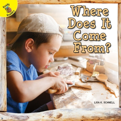 Where Does It Come From? by Schnell, Lisa