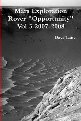 Mars Exploration Rover "Opportunity" Vol 3 2007-2008 by Lane, Dave