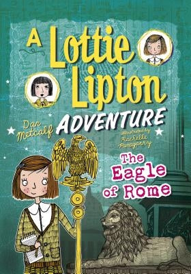 The Eagle of Rome: A Lottie Lipton Adventure by Metcalf, Dan