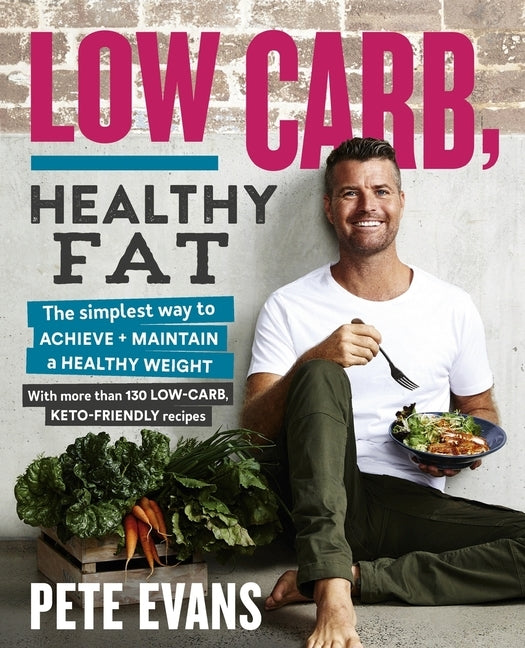 Low Carb, Healthy Fat by Evans, Pete