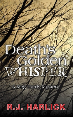 Death's Golden Whisper by Harlick, R. J.