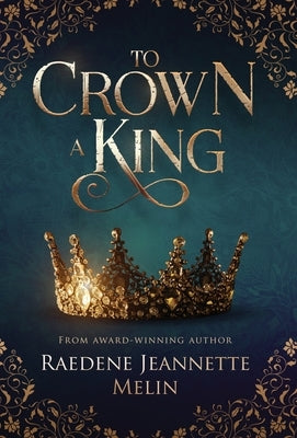 To Crown A King by Melin, Raedene Jeannette