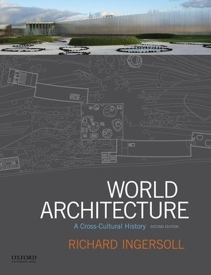 World Architecture: A Cross-Cultural History by Ingersoll, Richard