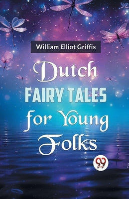 Dutch Fairy Tales for Young Folks by Elliot Griffis, William