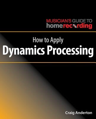 How to Apply Dynamics Processing by Anderton, Craig