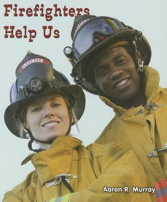 Firefighters Help Us by Murray, Aaron R.